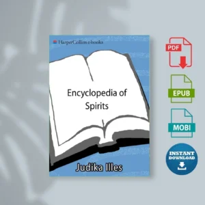 Encyclopedia of Spirits The Ultimate Guide to the ns, Ghosts, Gods, and Goddesses, The Judika Illes [Ebook Epub Pdf ]