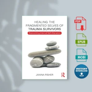 Janina Fisher Healing the Fragmented Selves of Trauma Survivors Overcoming Internal Self Alienation (2017, Routledge) [Ebook Epub Pdf ]