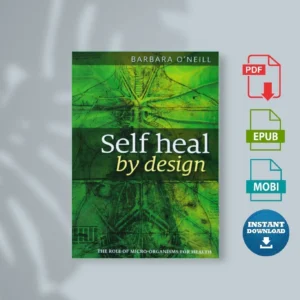 Self Heal by Design The Role of Micro Organisms for Health Barbara O'Neill [Ebook Epub Pdf ]